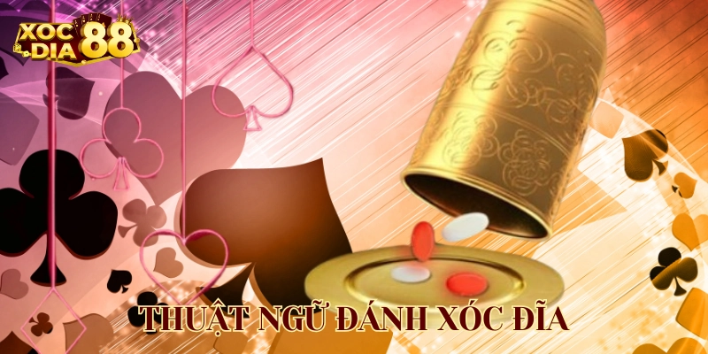 Thuật Ngữ Đánh Xóc Đĩa: Giải Mã Chi Tiết Và Phân Tích Thuật Ngữ Đánh Xóc Đĩa truyền thống